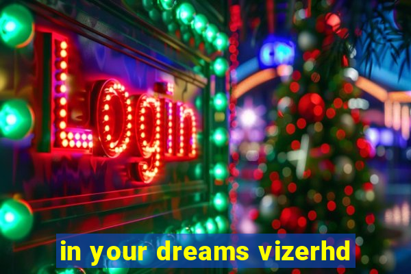 in your dreams vizerhd